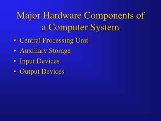 Major Hardware Components of a Computer System
