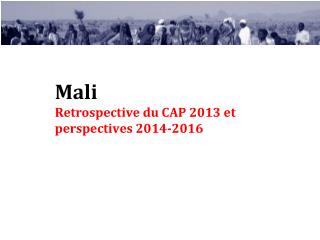 Mali Retrospective du CAP 2013 et perspectives 2014-2016