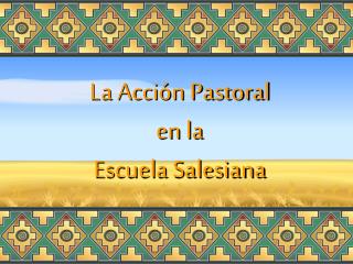 La Acción Pastoral en la Escuela Salesiana