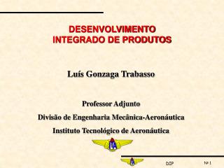 Luís Gonzaga Trabasso Professor Adjunto Divisão de Engenharia Mecânica-Aeronáutica