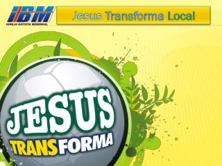 Jesus Trans forma Local