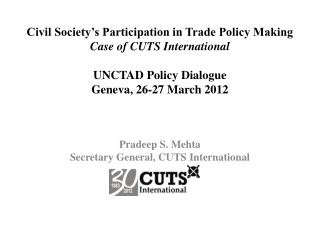 Pradeep S. Mehta Secretary General, CUTS International
