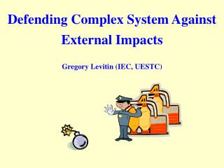 Defending Complex System Against External Impacts Gregory Levitin (IEC, UESTC)