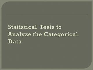 Statistical Tests to Analyze the Categorical Data
