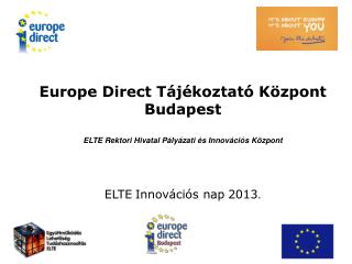 Europe Direct Tájékoztató Központ Budapest ELTE Rektori Hivatal Pályázati és Innovációs Központ