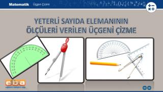 YETERLİ SAYIDA ELEMANININ ÖLÇÜLERİ VERİLEN ÜÇGENİ ÇİZME