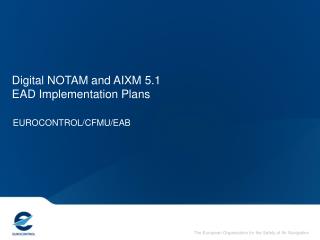 Digital NOTAM and AIXM 5.1 EAD Implementation Plans