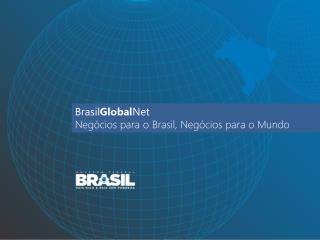 Brasil Global Net Negócios para o Brasil, Negócios para o Mundo