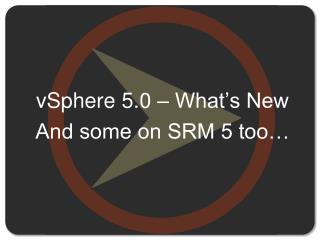 vSphere 5.0 – What’s New And some on SRM 5 too…