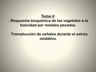 Tema 4 : . Respuesta bioquímica de los vegetales a la toxicidad por metales pesados.