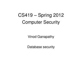 CS419 – Spring 2012 Computer Security