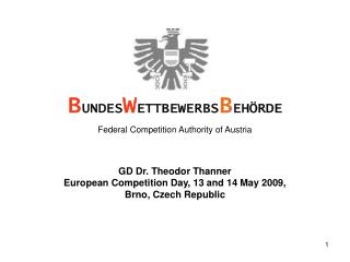 GD Dr. Theodor Thanner European Competition Day, 13 and 14 May 2009, Brno, Czech Republic