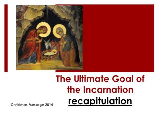 The Ultimate Goal of the Incarnation recapitulation