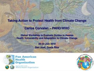 Taking Action to Protect Health from Climate Change Carlos Corvalan – PAHO/WHO