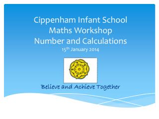 Cippenham Infant School Maths Workshop Number and Calculations 15 th January 2014