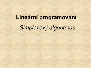 Lineární programování Simplexový algoritmus