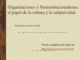 Organizaciones y Neoinstitucionalismo, el papel de la cultura y la subjetividad.