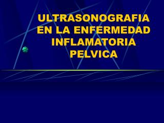 ULTRASONOGRAFIA EN LA ENFERMEDAD INFLAMATORIA PELVICA