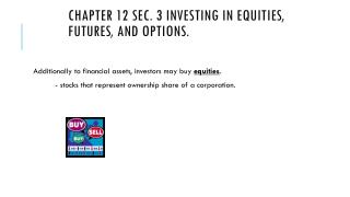 Chapter 12 Sec . 3 Investing in Equities, Futures, and Options.