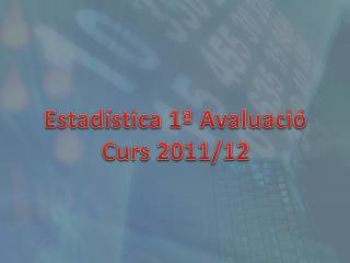 Estadística 1ª Avaluació Curs 2011/12