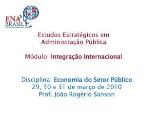 Estudos Estratégicos em Administração Pública Módulo: Integração Internacional