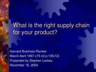 What is the right supply chain for your product?