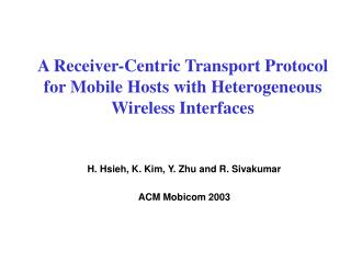 A Receiver-Centric Transport Protocol for Mobile Hosts with Heterogeneous Wireless Interfaces