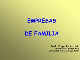 EMPRESAS DE FAMILIA Prof. Jorge Rubinsztein Universidad de Buenos Aires