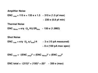 Amplifier Noise ENC amp = 115 e + 135 e x 1.5 ~ 315 e (1.5 pf max)