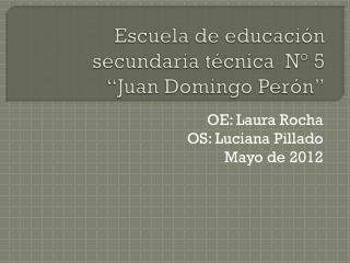 Escuela de educación secundaria técnica N° 5 “Juan Domingo Perón”