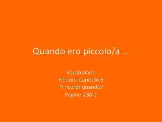 Quando ero piccolo/a …