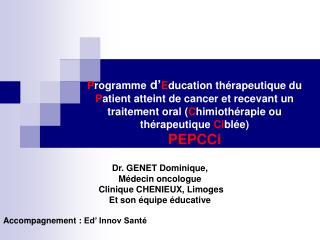 Dr. GENET Dominique, Médecin oncologue Clinique CHENIEUX, Limoges Et son équipe éducative