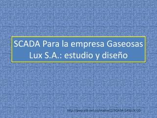 SCADA Para la empresa Gaseosas Lux S.A.: estudio y diseño