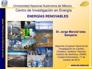 Universidad Nacional Autónoma de México 			 Centro de Investigación en Energía ENERGÍAS RENOVABLES