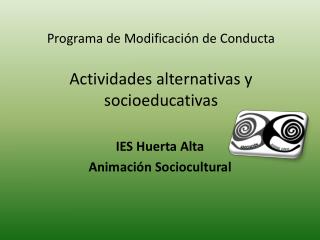 Programa de Modificación de Conducta Actividades alternativas y socioeducativas