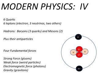 6 Quarks 6 leptons (electron, 3 neutrinos, two others) Hadrons: Baryons (3 quarks) and Mesons (2)