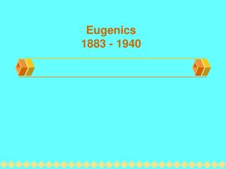 Eugenics 1883 - 1940