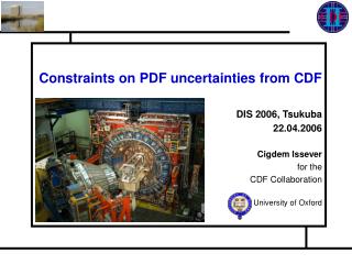 Constraints on PDF uncertainties from CDF DIS 2006, Tsukuba 22.04.2006 Cigdem Issever for the