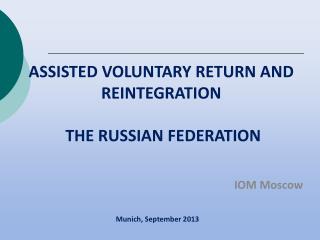 ASSISTED VOLUNTARY RETURN AND REINTEGRATION THE RUSSIAN FEDERATION