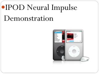 IPOD Neural Impulse Demonstration