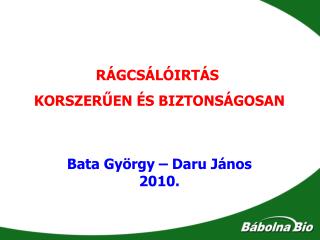 RÁGCSÁLÓIRTÁS KORSZERŰEN ÉS BIZTONSÁGOSAN Bata György – Daru János 2010.