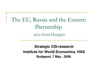 The EU, Russia and the Eastern Partnership seen from Hungary
