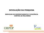 DEVOLU O DA PESQUISA SERVI OS DE ENFRENTAMENTO VIOL NCIA CONTRA AS MULHERES