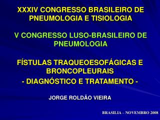 XXXIV CONGRESSO BRASILEIRO DE PNEUMOLOGIA E TISIOLOGIA V CONGRESSO LUSO-BRASILEIRO DE PNEUMOLOGIA