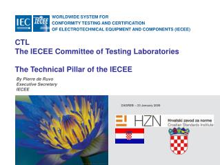 CTL The IECEE Committee of Testing Laboratories The Technical Pillar of the IECEE