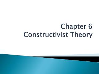 Chapter 6 Constructivist Theory