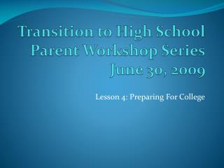 Transition to High School Parent Workshop Series June 30, 2009