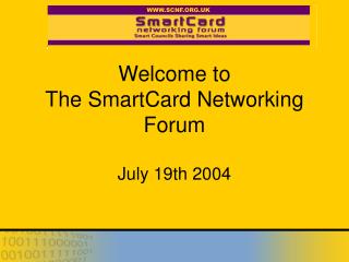 Welcome to The SmartCard Networking Forum July 19th 2004