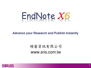EndNote X 6 Advance your Research and Publish Instantly