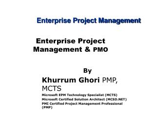 By Khurrum Ghori PMP, MCTS Microsoft EPM Technology Specialist (MCTS)